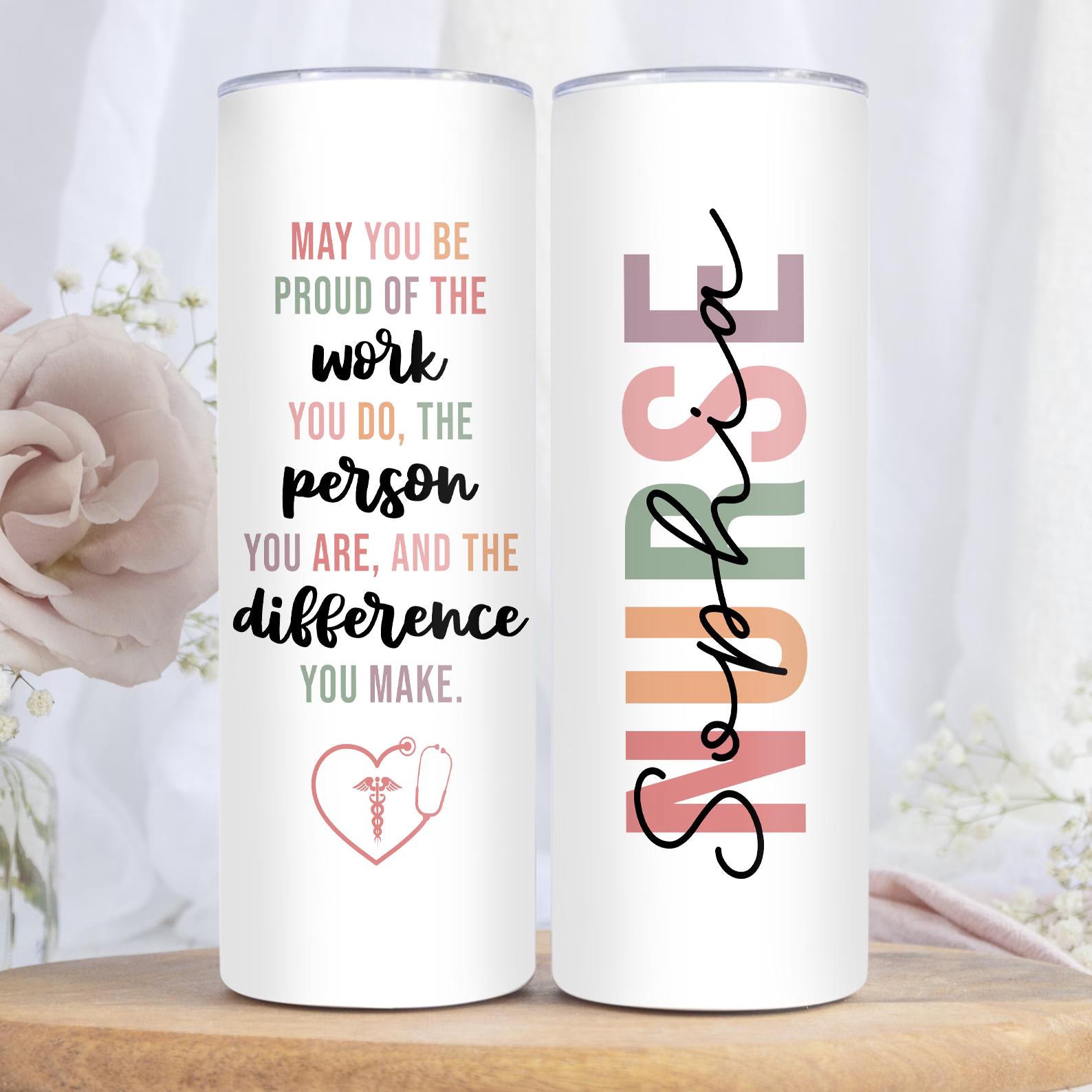 May You Be Proud Nurse Tumbler, Nurse Tumbler Gift, Gift For Nurse, Nurse Appreciation Gift, Custom RN Gift, Nurse Thank You