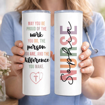 May You Be Proud Nurse Tumbler, Nurse Tumbler Gift, Gift For Nurse, Nurse Appreciation Gift, Custom RN Gift, Nurse Thank You